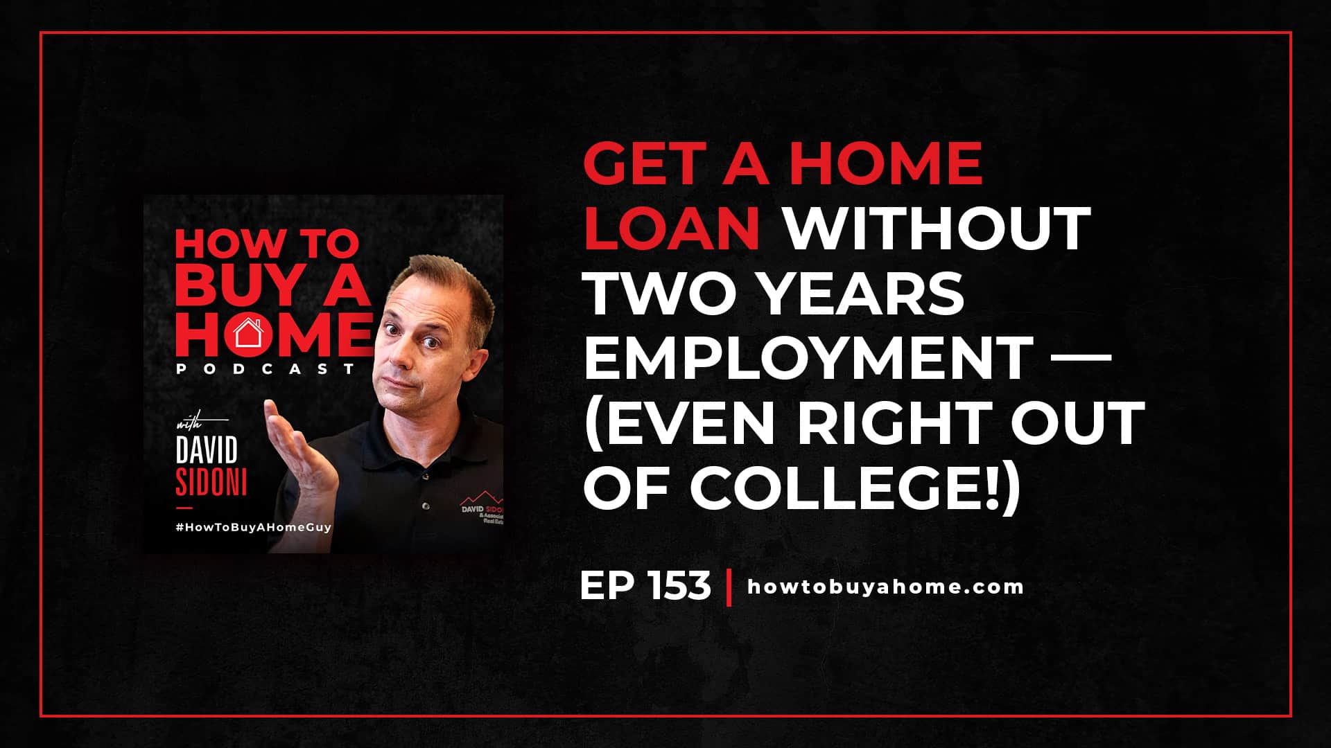 Ep 153: Get a Home Loan Without Two Years Employment - (even right out of college!)