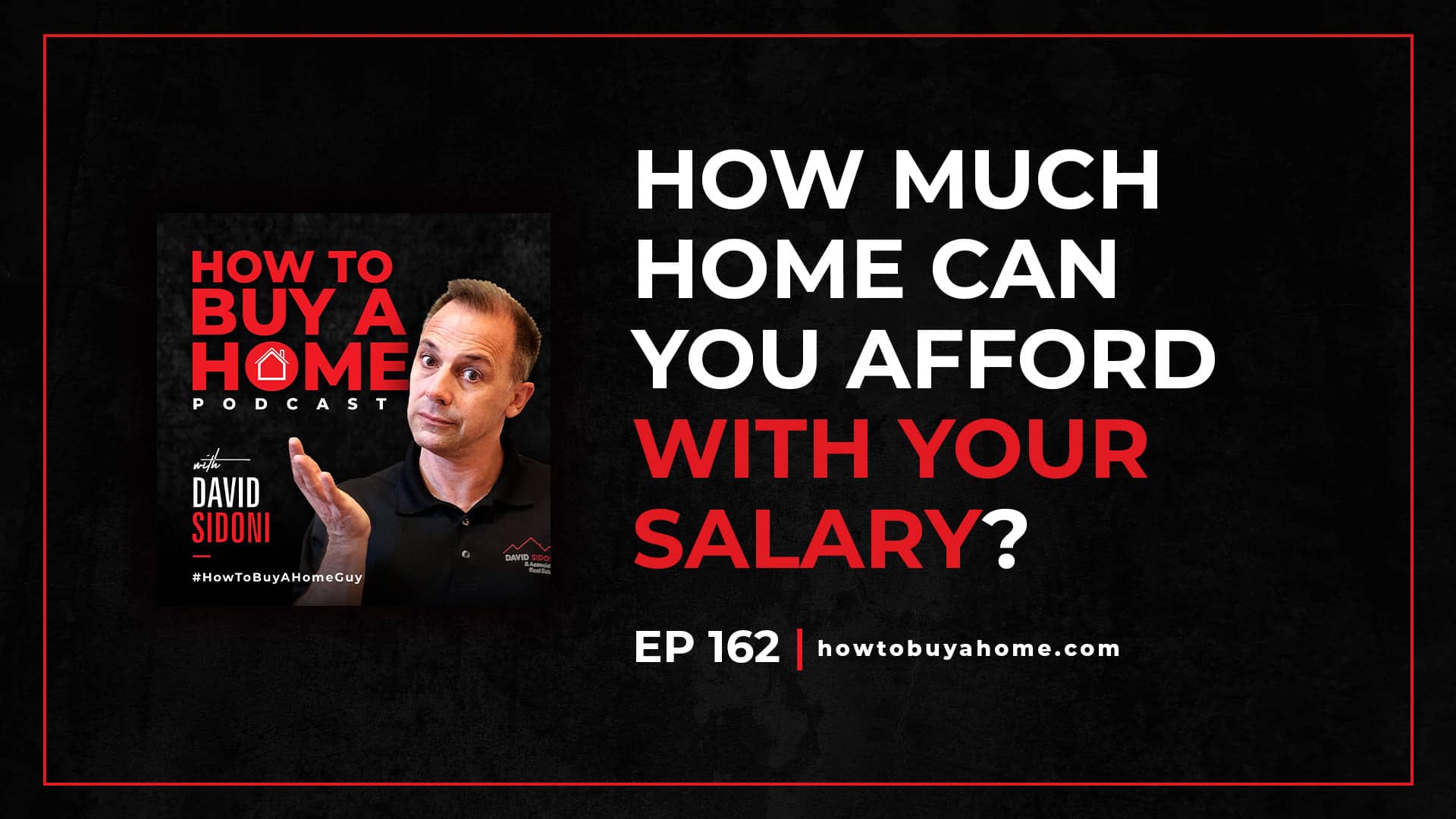 Ep. 162 – How Much Home Can You Afford With Your Salary