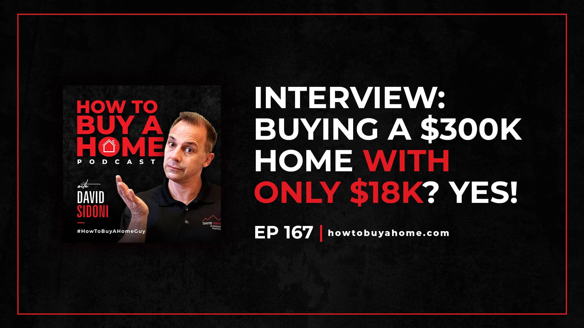 Ep. 167 – Interview Buying a $300K Home With Only $18k Yes!