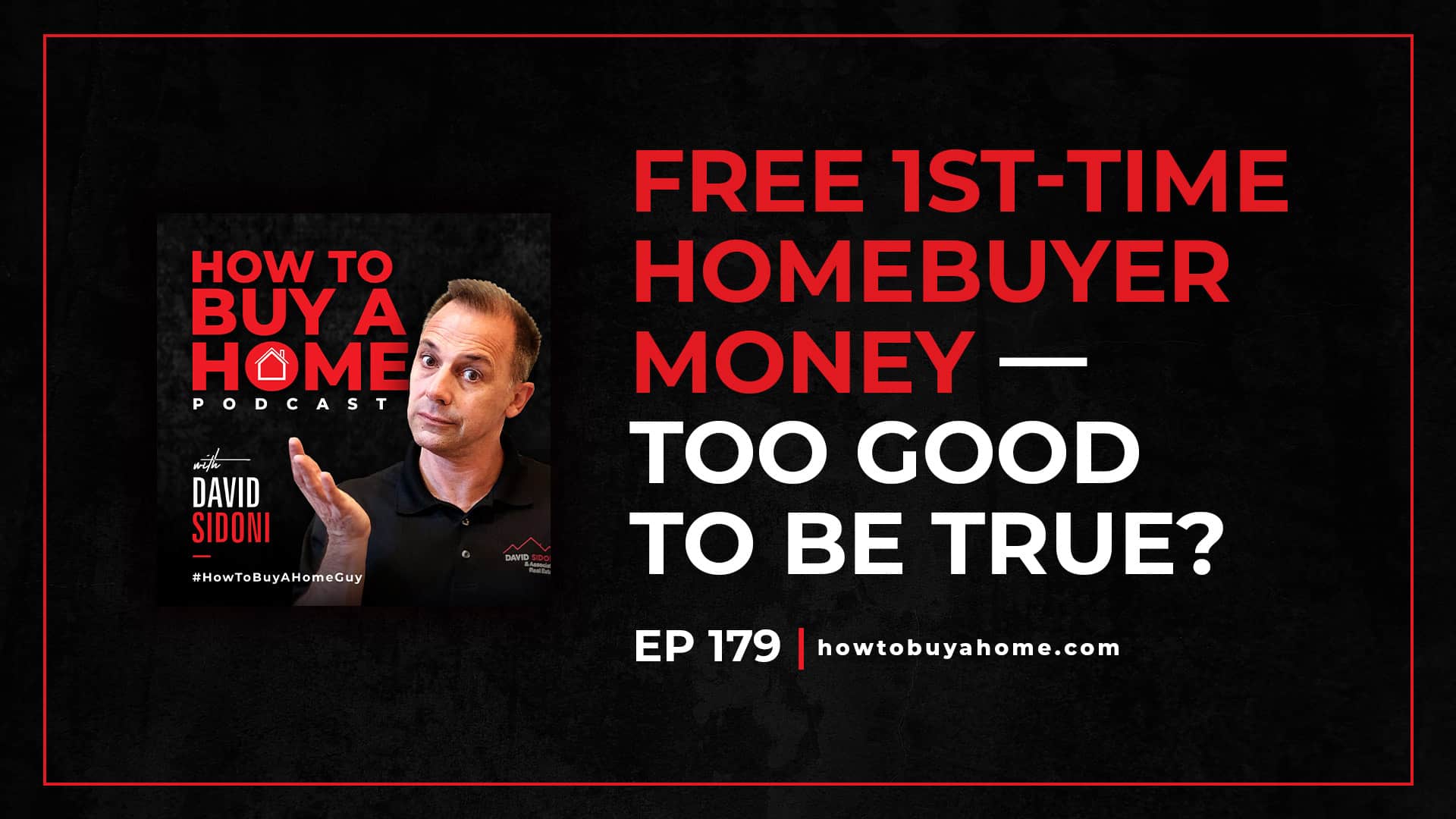 Ep. 179 – FREE 1st Time Home Buyer Money – Too Good to be True