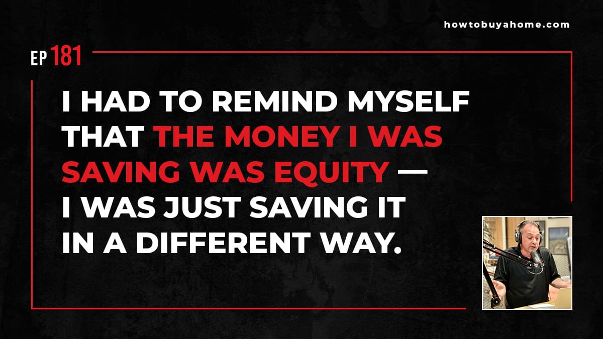 I had to remind myself that the money I was saving was equity - I was just saving it in a different way.