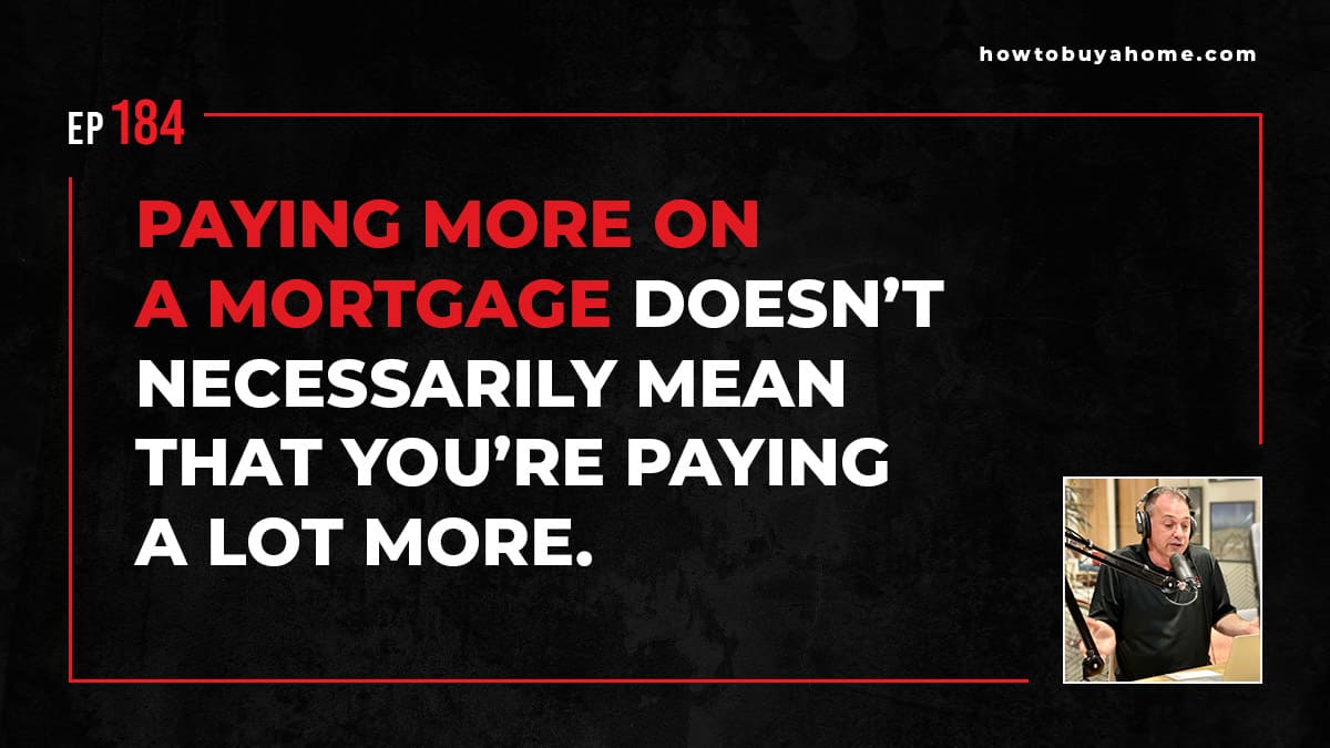 Paying more on a mortgage doesn’t necessarily mean that you’re paying a LOT more.