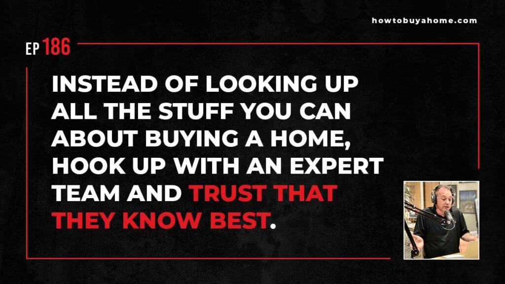 Instead of looking up all the stuff you can about buying a home hook up wth an expert team and trust that they know best
