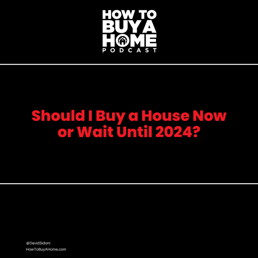 Should I Buy A House Now Or Wait Until 2024